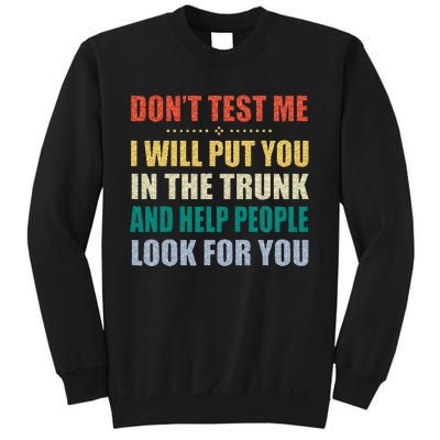 Dont Test Me I Will Put You In The Trunk And Help People Sweatshirt