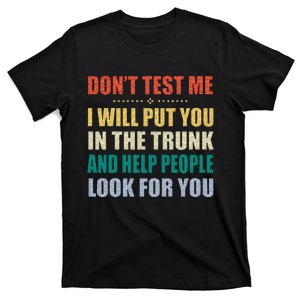 Dont Test Me I Will Put You In The Trunk And Help People T-Shirt