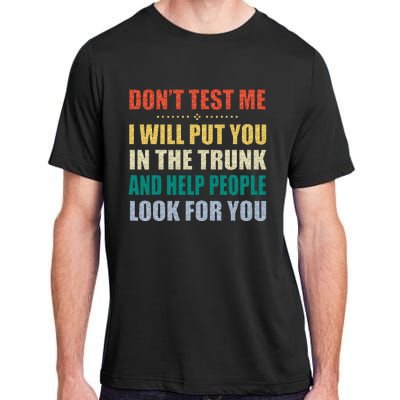 Dont Test Me I Will Put You In The Trunk And Help People Adult ChromaSoft Performance T-Shirt