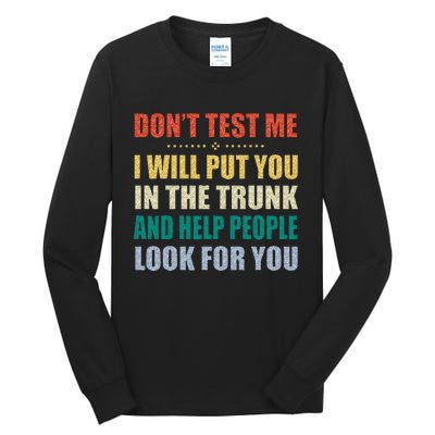 Dont Test Me I Will Put You In The Trunk And Help People Tall Long Sleeve T-Shirt