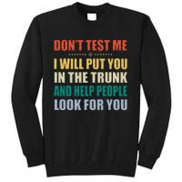 Dont Test Me I Will Put You In The Trunk And Help People Tall Sweatshirt