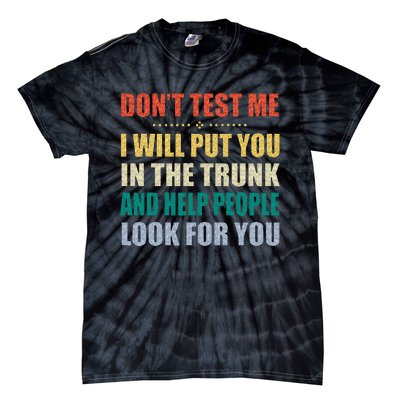 Dont Test Me I Will Put You In The Trunk And Help People Tie-Dye T-Shirt