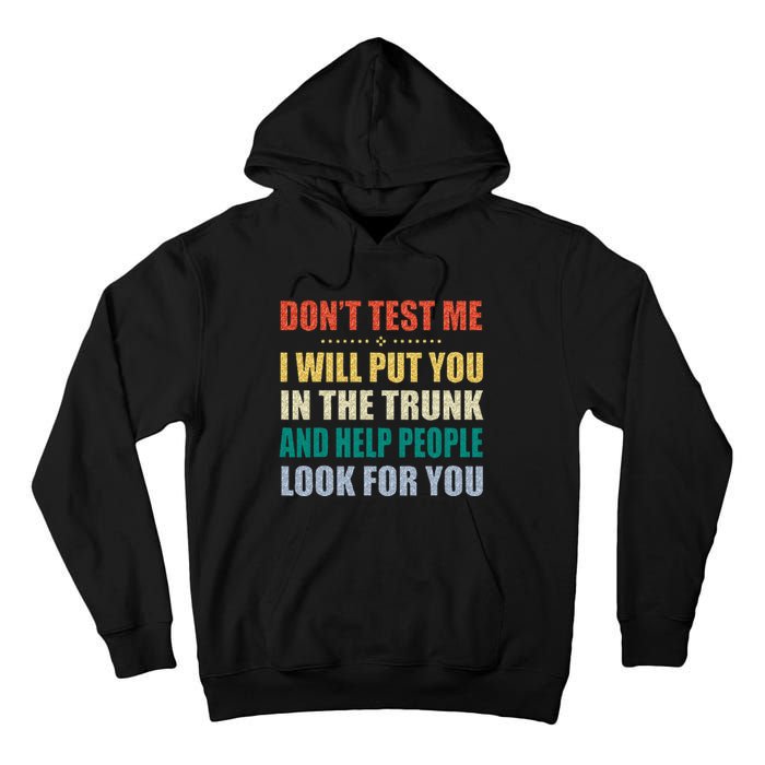 Dont Test Me I Will Put You In The Trunk And Help People Tall Hoodie