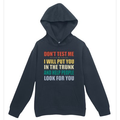 Dont Test Me I Will Put You In The Trunk And Help People Urban Pullover Hoodie