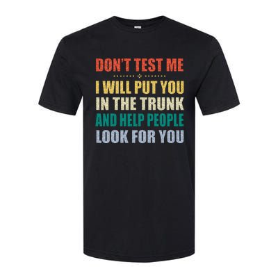 Dont Test Me I Will Put You In The Trunk And Help People Softstyle CVC T-Shirt