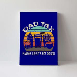 Dad Tax Making Sure ItS Not P.O.I.S.O.N Canvas