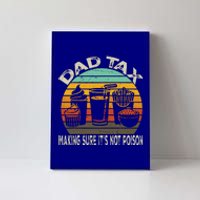 Dad Tax Making Sure ItS Not P.O.I.S.O.N Canvas