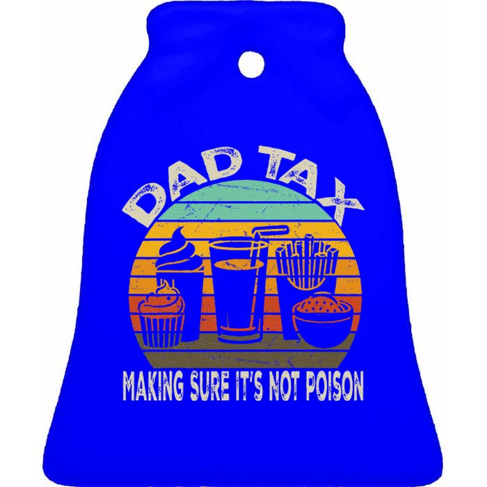 Dad Tax Making Sure ItS Not P.O.I.S.O.N Ceramic Bell Ornament