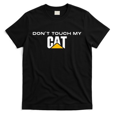 Dont Touch My CAT Operator Driver Fan Caterpillar T-Shirt