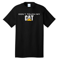 Dont Touch My CAT Operator Driver Fan Caterpillar Tall T-Shirt