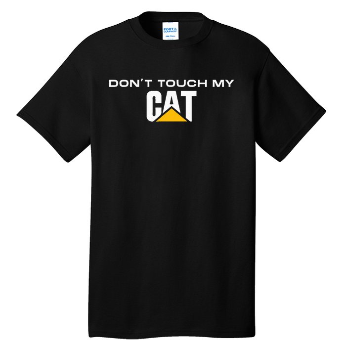 Dont Touch My CAT Operator Driver Fan Caterpillar Tall T-Shirt