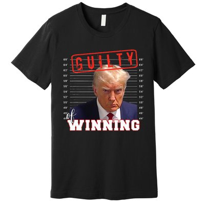 Donald Trump Mug Shot Guilty Of Winning Funny 2024 Election Premium T-Shirt