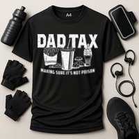 Dad Tax Making Sure Its Not P.O.I.S.O.N Performance Shirt