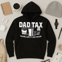 Dad Tax Making Sure Its Not P.O.I.S.O.N Hoodie