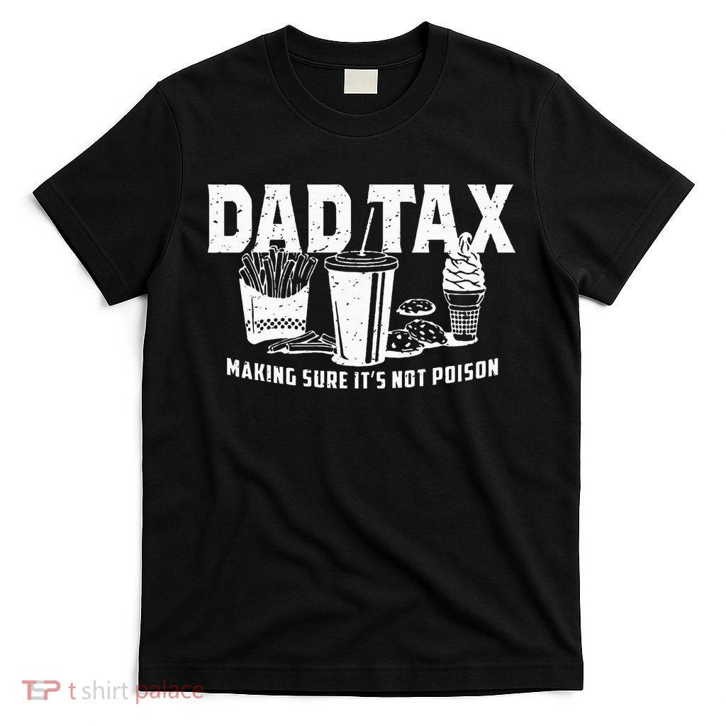 Dad Tax Making Sure Its Not P.O.I.S.O.N T-Shirt