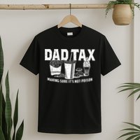 Dad Tax Making Sure Its Not P.O.I.S.O.N T-Shirt