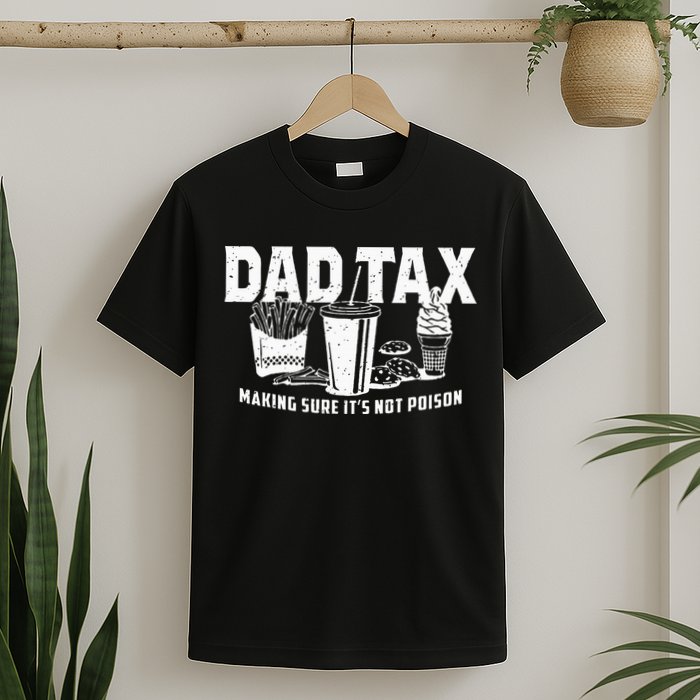 Dad Tax Making Sure Its Not P.O.I.S.O.N T-Shirt