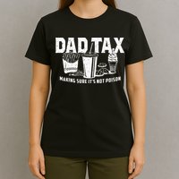 Dad Tax Making Sure Its Not P.O.I.S.O.N T-Shirt