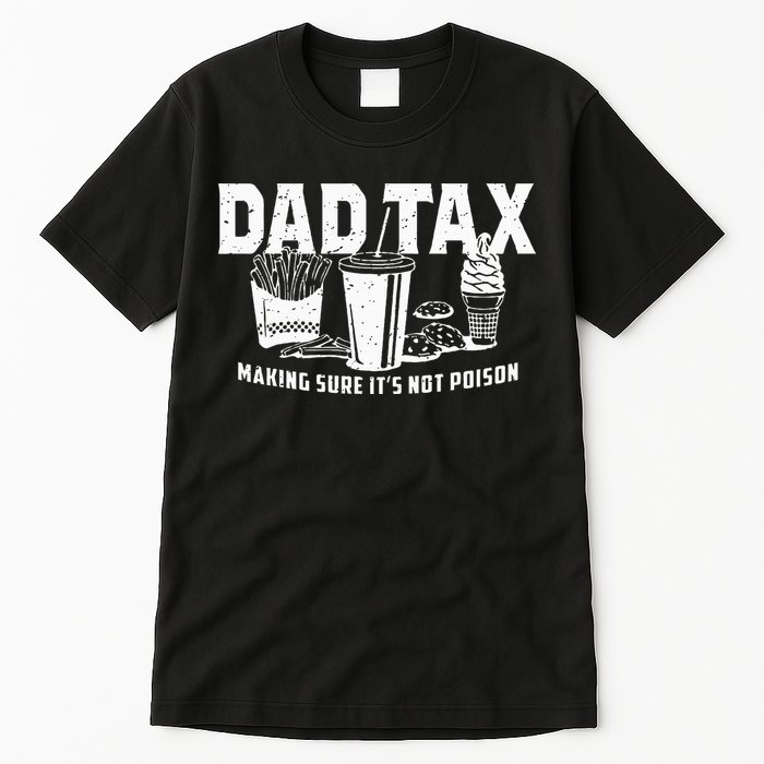 Dad Tax Making Sure Its Not P.O.I.S.O.N Tall T-Shirt
