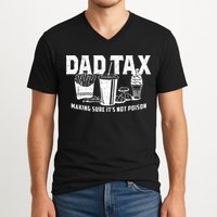 Dad Tax Making Sure Its Not P.O.I.S.O.N V-Neck T-Shirt