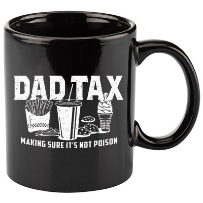 Dad Tax Making Sure Its Not P.O.I.S.O.N 11oz C Handle Ceramic Mug