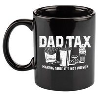 Dad Tax Making Sure Its Not P.O.I.S.O.N 11oz C Handle Ceramic Mug