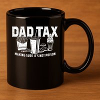 Dad Tax Making Sure Its Not P.O.I.S.O.N 11oz C Handle Ceramic Mug