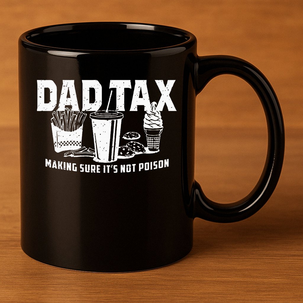 Dad Tax Making Sure Its Not P.O.I.S.O.N 11oz C Handle Ceramic Mug