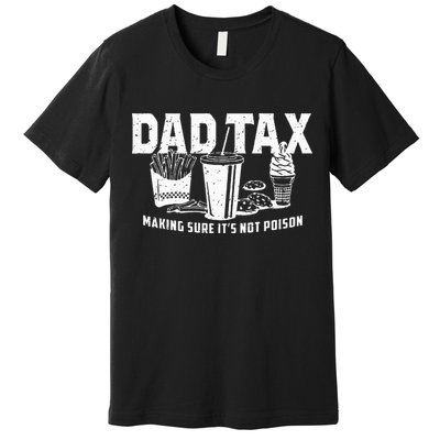 Dad Tax Making Sure Its Not P.O.I.S.O.N Premium T-Shirt