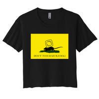 DonT Touch My Ravioli Women's Crop Top Tee