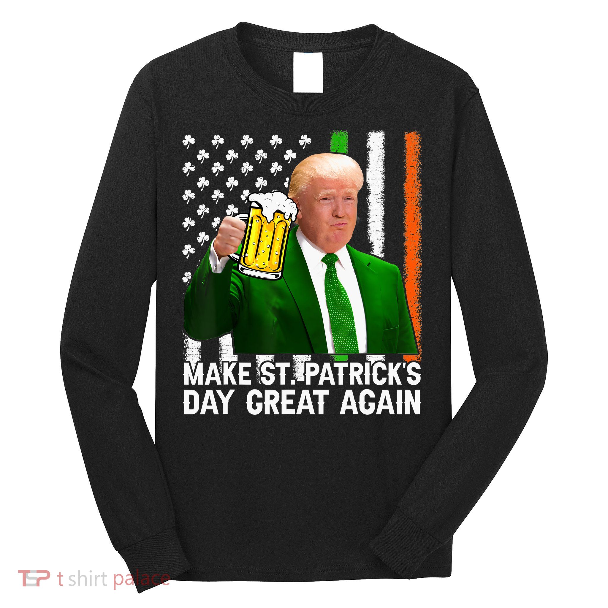 Donald Trump Make St Patricks Day Great Again Long Sleeve Shirt
