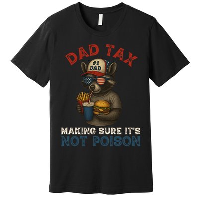 Dad Tax Making Sure It's Not  Funny Dad 4th Of July  Premium T-Shirt