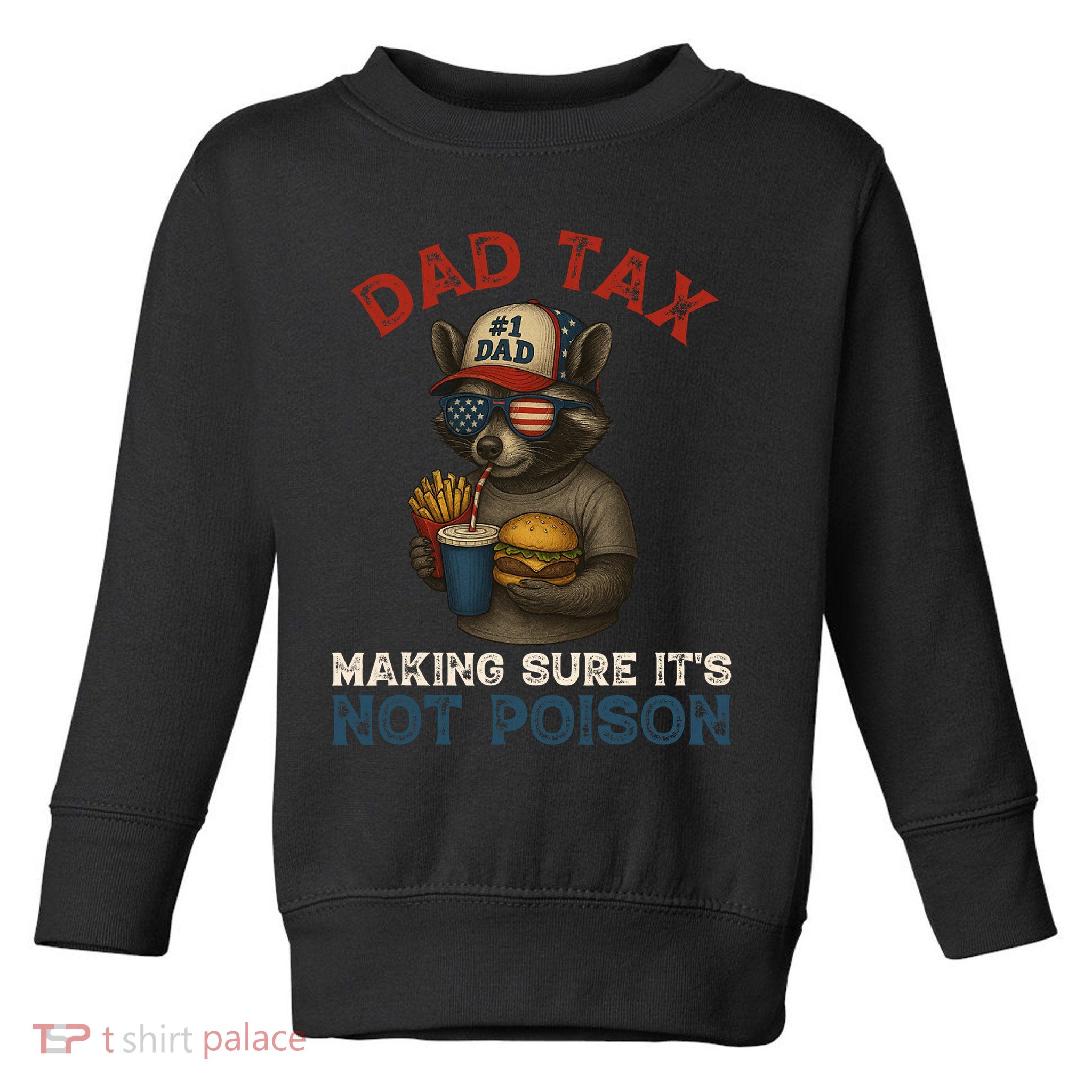 Dad Tax Making Sure It's Not  Funny Dad 4th Of July  Toddler Sweatshirt