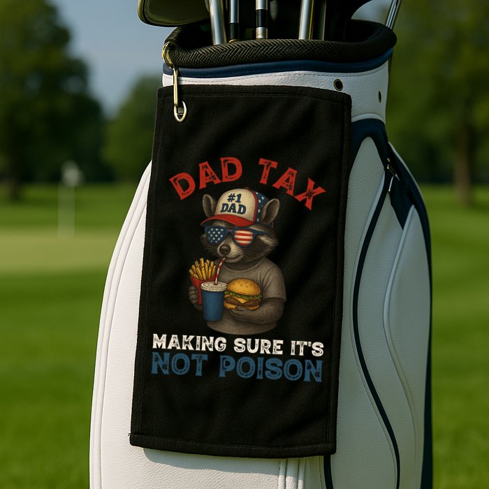 Dad Tax Making Sure It's Not  Funny Dad 4th Of July  Golf Towel