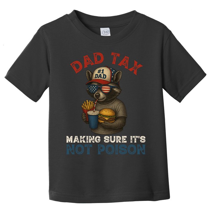 Dad Tax Making Sure It's Not  Funny Dad 4th Of July  Toddler T-Shirt
