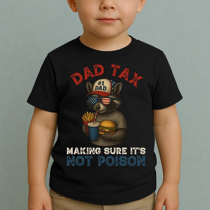 Dad Tax Making Sure It's Not  Funny Dad 4th Of July  Toddler T-Shirt