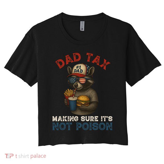 Dad Tax Making Sure It's Not  Funny Dad 4th Of July  Crop Top