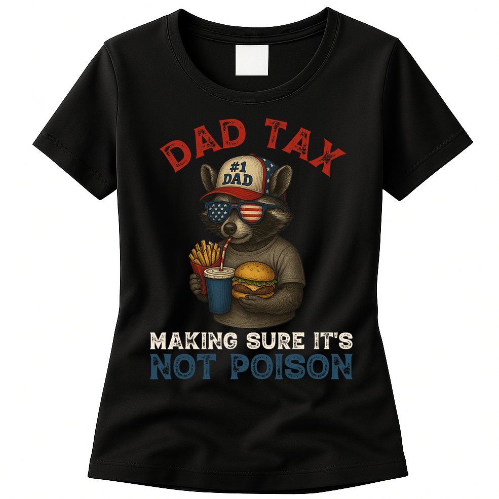 Dad Tax Making Sure It's Not  Funny Dad 4th Of July  Womens T-Shirt