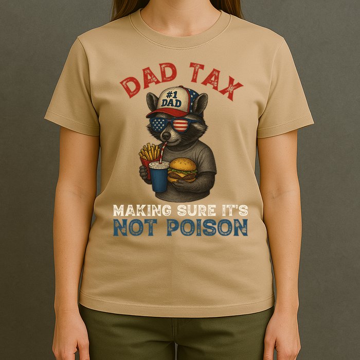 Dad Tax Making Sure It's Not  Funny Dad 4th Of July  T-Shirt