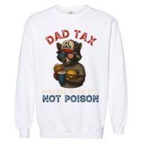 Dad Tax Making Sure It's Not  Funny Dad 4th Of July  Garment-Dyed Sweatshirt