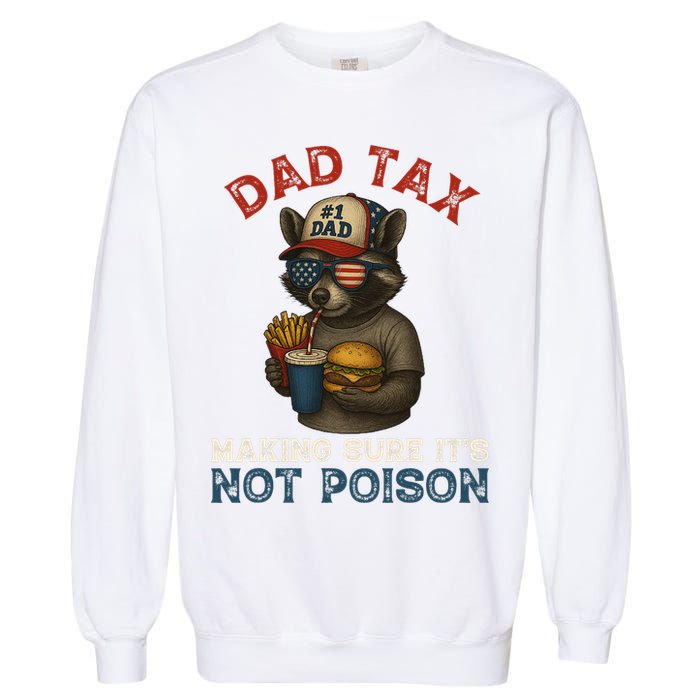 Dad Tax Making Sure It's Not  Funny Dad 4th Of July  Garment-Dyed Sweatshirt