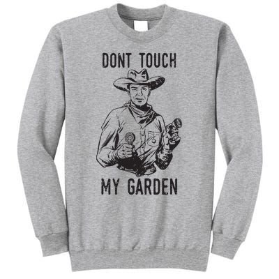 Dont Touch My Garden Funny Gardening Gardener Gift Tall Sweatshirt