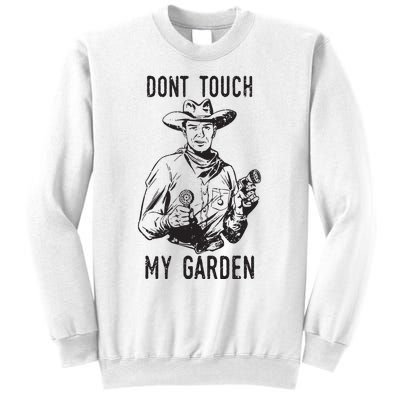 Dont Touch My Garden Funny Gardening Gardener Gift Sweatshirt