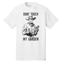 Dont Touch My Garden Funny Gardening Gardener Gift Tall T-Shirt