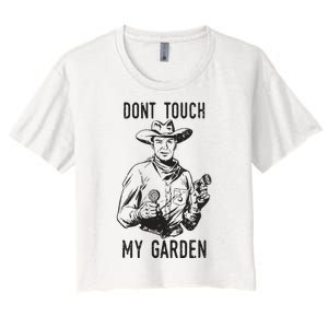 Dont Touch My Garden Funny Gardening Gardener Gift Women's Crop Top Tee