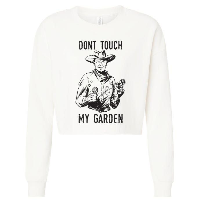 Dont Touch My Garden Funny Gardening Gardener Gift Cropped Pullover Crew