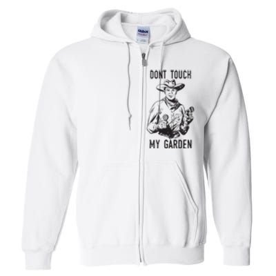 Dont Touch My Garden Funny Gardening Gardener Gift Full Zip Hoodie