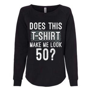 Does This Make Me Look 50 Funny 50th Birthday Party Womens California Wash Sweatshirt