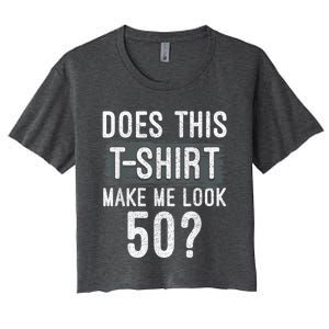 Does This Make Me Look 50 Funny 50th Birthday Party Women's Crop Top Tee