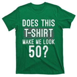 Does This Make Me Look 50 Funny 50th Birthday Party T-Shirt